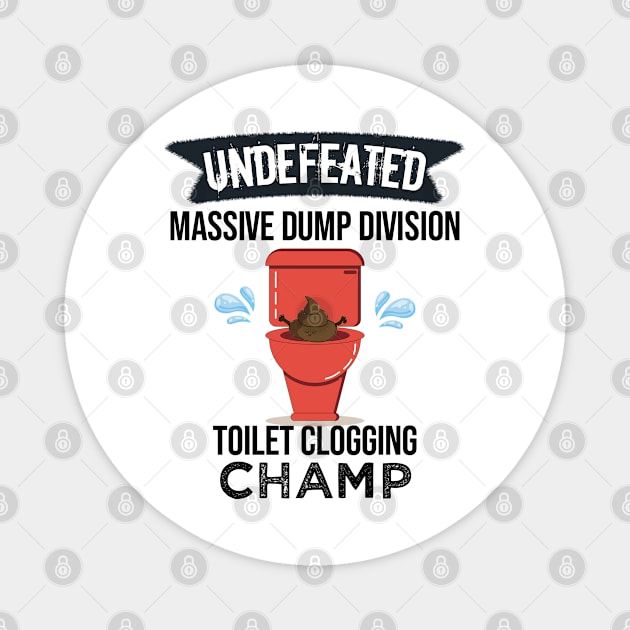 Undefeated Massive Dump Division Toilet Clogging Champ Magnet by NoBreathJustArt